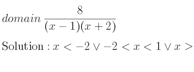 The domain of 8/((x-1)(x+2)) is x<-2\lor-2<x<1\lor x>1